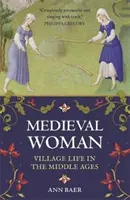 Średniowieczna kobieta: Życie na wsi w średniowieczu - Medieval Woman: Village Life in the Middle Ages