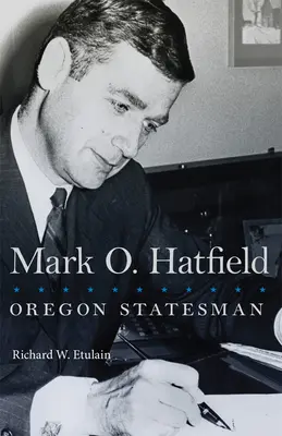 Mark O. Hatfield, 33 lata: Oregon Statesman - Mark O. Hatfield, 33: Oregon Statesman