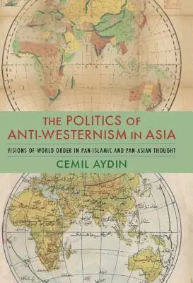 Polityka antyzachodniości w Azji: Wizje porządku światowego w myśli panislamskiej i panazjatyckiej - The Politics of Anti-Westernism in Asia: Visions of World Order in Pan-Islamic and Pan-Asian Thought