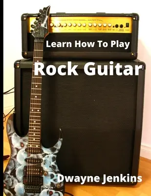 Naucz się grać na gitarze rockowej - Learn How To Play Rock Guitar
