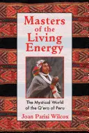 Mistrzowie Żywej Energii: Mistyczny świat Q'Ero z Peru - Masters of the Living Energy: The Mystical World of the Q'Ero of Peru