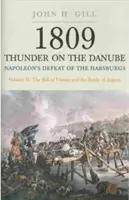 1809 Thunder on the Danube. Tom 2: Pokonanie Habsburgów przez Napoleona: Upadek Wiednia i bitwa pod Aspern - 1809 Thunder on the Danube. Volume 2: Napoleon's Defeat of the Habsburgs: The Fall of Vienna and the Battle of Aspern