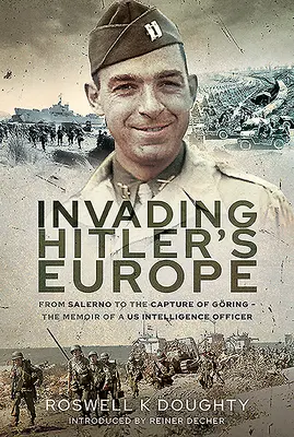 Inwazja na Europę Hitlera: Od Salerno do zdobycia Gring - wspomnienia oficera amerykańskiego wywiadu - Invading Hitler's Europe: From Salerno to the Capture of Gring - The Memoir of a Us Intelligence Officer