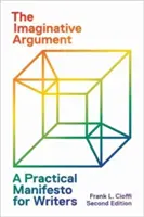 Argument z wyobraźnią: Praktyczny manifest dla pisarzy - wydanie drugie - The Imaginative Argument: A Practical Manifesto for Writers - Second Edition