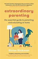 Niezwykłe rodzicielstwo - niezbędny przewodnik po rodzicielstwie i edukacji w domu - Extraordinary Parenting - the essential guide to parenting and educating at home