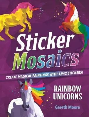 Naklejkowe mozaiki: Tęczowe Jednorożce: Twórz magiczne obrazy za pomocą 1,942 naklejek! - Sticker Mosaics: Rainbow Unicorns: Create Magical Paintings with 1,942 Stickers!