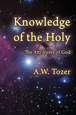 Wiedza Świętego: Atrybuty Boga - Knowledge of the Holy: The Attributes of God