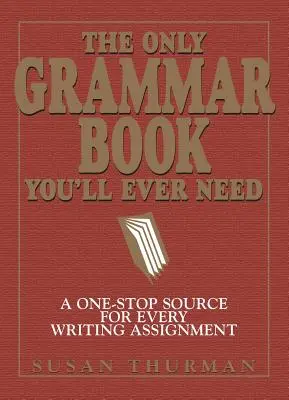 The Only Grammar Book You'll Ever Need: Kompleksowe źródło dla każdego zadania pisemnego - The Only Grammar Book You'll Ever Need: A One-Stop Source for Every Writing Assignment