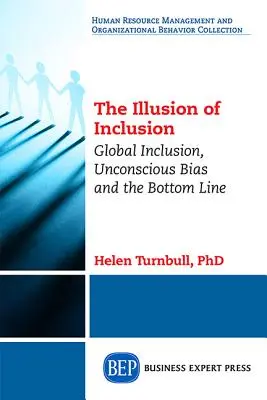 The Illusion of Inclusion: Globalna integracja, nieświadome uprzedzenia i dolna linia - The Illusion of Inclusion: Global Inclusion, Unconscious Bias, and the Bottom Line