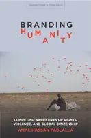Branding Humanity: Konkurujące narracje o prawach, przemocy i globalnym obywatelstwie - Branding Humanity: Competing Narratives of Rights, Violence, and Global Citizenship