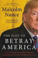 The Plot to Betray America: How Team Trump Embraced Our Enemies, Compromised Our Security, and How We Can Fix It (Spisek, by zdradzić Amerykę: Jak Trump przyjął naszych wrogów, skompromitował nasze bezpieczeństwo i jak możemy to naprawić) - The Plot to Betray America: How Team Trump Embraced Our Enemies, Compromised Our Security, and How We Can Fix It