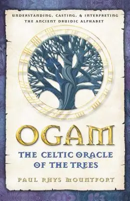 Ogam: Celtycka wyrocznia drzew: Zrozumienie, rzucanie i interpretacja starożytnego alfabetu druidycznego - Ogam: The Celtic Oracle of the Trees: Understanding, Casting, and Interpreting the Ancient Druidic Alphabet