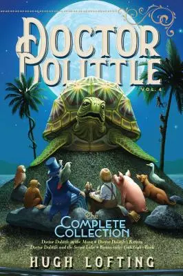 Doctor Dolittle the Complete Collection, Vol. 4, 4: Doctor Dolittle in the Moon; Doctor Dolittle's Return; Doctor Dolittle and the Secret Lake; Gub-Gu