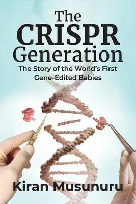 Pokolenie Crispr: Historia pierwszych na świecie dzieci z edytowanymi genami - The Crispr Generation: The Story of the World's First Gene-Edited Babies