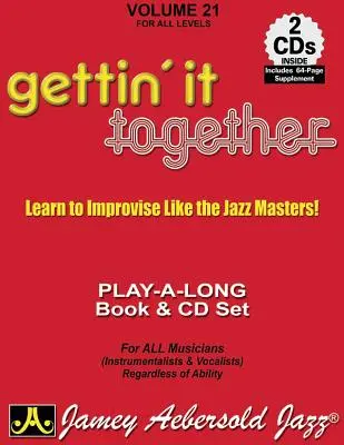 Jamey Aebersold Jazz -- Gettin' It Together, Vol 21: Naucz się improwizować jak mistrzowie jazzu, książka i 2 płyty CD - Jamey Aebersold Jazz -- Gettin' It Together, Vol 21: Learn to Improvise Like the Jazz Masters, Book & 2 CDs