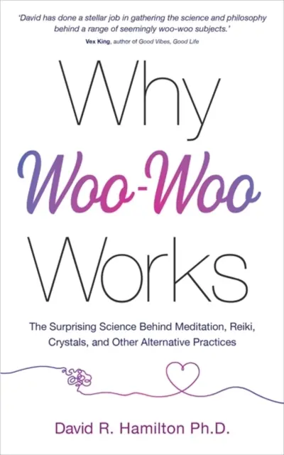 Dlaczego Woo-Woo działa - zaskakująca nauka stojąca za medytacją, reiki, kryształami i innymi alternatywnymi praktykami - Why Woo-Woo Works - The Surprising Science Behind Meditation, Reiki, Crystals, and Other Alternative Practices