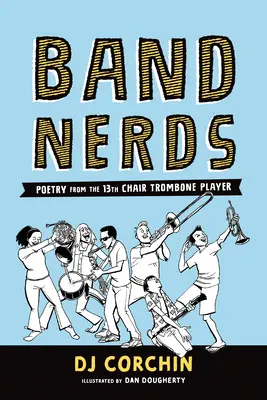 Band Nerds: Poezja puzonisty z 13. krzesła - Band Nerds: Poetry from the 13th Chair Trombone Player