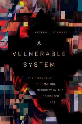 Podatny system: Historia bezpieczeństwa informacji w erze komputerów - A Vulnerable System: The History of Information Security in the Computer Age