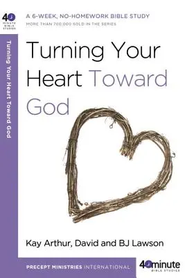 Zwracanie serca ku Bogu: 6-tygodniowe studium biblijne bez pracy domowej - Turning Your Heart Toward God: A 6-Week, No-Homework Bible Study