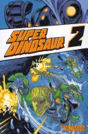 Super Dinozaur, tom 2 - Super Dinosaur Volume 2