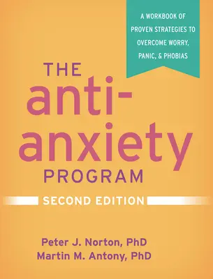 Program przeciwlękowy, wydanie drugie: A Workbook of Proven Strategies to Overcome Worry, Panic, and Phobias (Podręcznik sprawdzonych strategii przezwyciężania niepokoju, paniki i fobii) - The Anti-Anxiety Program, Second Edition: A Workbook of Proven Strategies to Overcome Worry, Panic, and Phobias