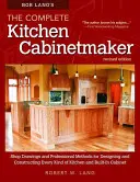 Bob Lang's the Complete Kitchen Cabinetmaker, wydanie poprawione: Rysunki warsztatowe i profesjonalne metody projektowania i konstruowania każdego rodzaju zestawu - Bob Lang's the Complete Kitchen Cabinetmaker, Revised Edition: Shop Drawings and Professional Methods for Designing and Constructing Every Kind of Kit