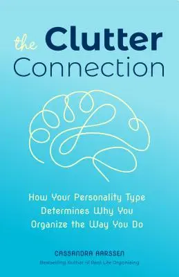 The Clutter Connection: How Your Personality Type Determines Why You Organize the Way You Do (Home Cleaning, for Fans of the Home Edit, Clutte