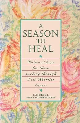 A Season to Heal: Pomoc i nadzieja dla osób zmagających się ze stresem poaborcyjnym - A Season to Heal: Help and Hope for Those Working Through Post-Abortion Stress