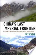 Ostatnia imperialna granica Chin: Późna ekspansja Qing na tybetańskim pograniczu Syczuanu - China's Last Imperial Frontier: Late Qing Expansion in Sichuan's Tibetan Borderlands