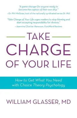 Przejmij kontrolę nad swoim życiem: Jak uzyskać to, czego potrzebujesz dzięki psychologii teorii wyboru - Take Charge of Your Life: How to Get What You Need with Choice-Theory Psychology