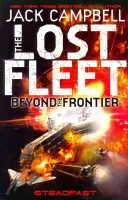 Lost Fleet - Beyond the Frontier - Steadfast Book 4