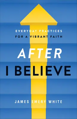 After I Believe: Codzienne praktyki dla żywej wiary - After I Believe: Everyday Practices for a Vibrant Faith