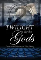 Zmierzch bogów: sztuka i historia montażu filmowego - Twilight for the Gods: The Art and History of Film Editing