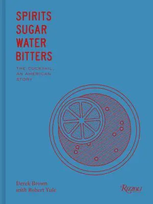 Spirytus, cukier, woda, bitters: Jak koktajl podbił świat - Spirits, Sugar, Water, Bitters: How the Cocktail Conquered the World