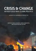 Kryzys i zmiana w pozimnowojennej polityce globalnej: Ukraina w perspektywie porównawczej - Crisis and Change in Post-Cold War Global Politics: Ukraine in a Comparative Perspective