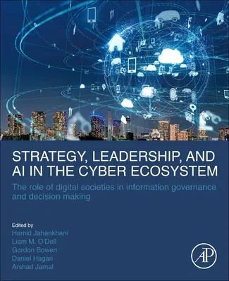 Strategia, przywództwo i sztuczna inteligencja w cyberekosystemie: Rola społeczeństw cyfrowych w zarządzaniu informacjami i podejmowaniu decyzji - Strategy, Leadership, and AI in the Cyber Ecosystem: The Role of Digital Societies in Information Governance and Decision Making