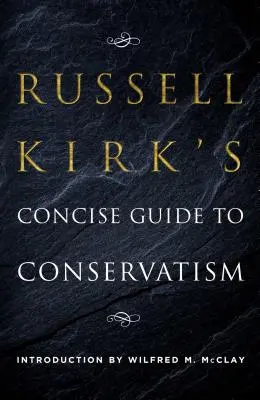 Zwięzły przewodnik po konserwatyzmie Russella Kirka - Russell Kirk's Concise Guide to Conservatism