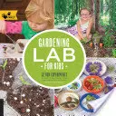 Laboratorium ogrodnicze dla dzieci: 52 zabawne eksperymenty do nauki, uprawy, zbiorów, tworzenia, zabawy i cieszenia się ogrodem - Gardening Lab for Kids: 52 Fun Experiments to Learn, Grow, Harvest, Make, Play, and Enjoy Your Garden