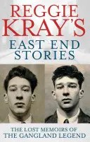 Reggie Kray's East End Stories: Zaginione wspomnienia legendy Ganglandu - Reggie Kray's East End Stories: The Lost Memoirs of the Gangland Legend