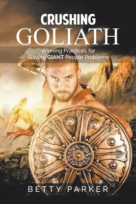 Miażdżenie Goliata: Zwycięskie praktyki pokonywania gigantycznych problemów z ludźmi - Crushing Goliath: Winning Practices for Slaying Giant People Problems