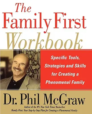 The Family First Workbook: Konkretne narzędzia, strategie i umiejętności tworzenia fenomenalnej rodziny - The Family First Workbook: Specific Tools, Strategies, and Skills for Creating a Phenomenal Family