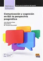 Komunikacja i komunikacja w ELE: perspektywa pragmatyczna - Comunicacion y cognicion en ELE: La Perspectiva Pragmatica