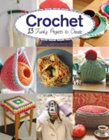 Szydełkowanie: 13 ciekawych projektów na szydełku - Crochet: 13 Funky Projects to Crochet