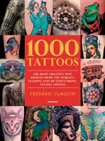 1000 tatuaży: Najbardziej kreatywne nowe wzory od wiodących i wschodzących artystów tatuażu na świecie - 1000 Tattoos: The Most Creative New Designs from the World's Leading and Up-And-Coming Tattoo Artists