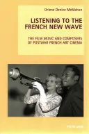 Słuchając francuskiej nowej fali: Muzyka filmowa i kompozytorzy powojennego francuskiego kina artystycznego - Listening to the French New Wave: The Film Music and Composers of Postwar French Art Cinema