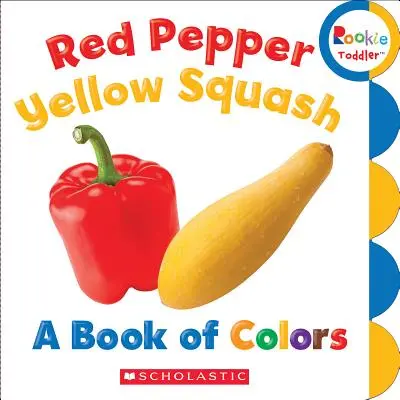 Czerwona papryka, żółty kabaczek: Księga kolorów (Rookie Toddler) - Red Pepper, Yellow Squash: A Book of Colors (Rookie Toddler)