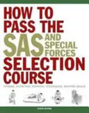 Jak przejść kurs selekcji SAS i sił specjalnych - kondycja, odżywianie, techniki przetrwania, umiejętności posługiwania się bronią - How to Pass the SAS and Special Forces Selection Course - Fitness, Nutrition, Survival Techniques, Weapon Skills