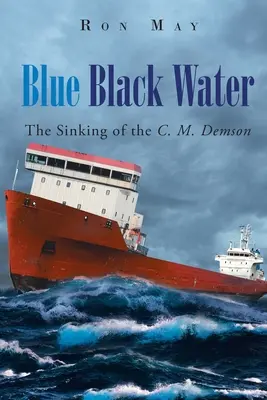 Niebiesko-czarna woda: Zatonięcie statku C.M. Demson - Blue Black Water: The Sinking of the C. M. Demson