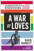 Wojna miłości: Nieoczekiwana historia aktywisty gejowskiego odkrywającego Jezusa - A War of Loves: The Unexpected Story of a Gay Activist Discovering Jesus