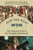 Jak zwyciężył Zachód: zaniedbana historia triumfu nowoczesności - How the West Won: The Neglected Story of the Triumph of Modernity